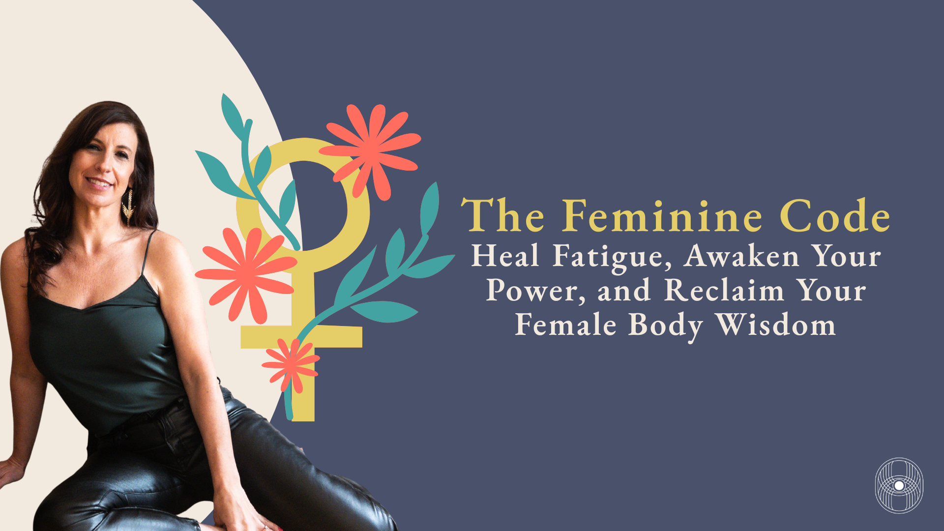 The Feminine Code : Heal Fatigue, Awaken Your Power, and Reclaim Your Female Body Wisdom